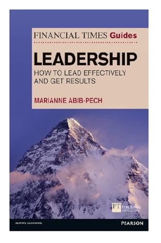 The Financial Times Guide to Leadership: How to lead effectively and get results (Financial Times Guides) von FT Press