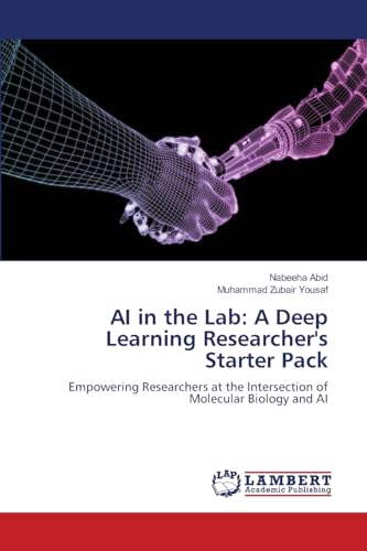 AI in the Lab: A Deep Learning Researcher's Starter Pack: Empowering Researchers at the Intersection of Molecular Biology and AI von LAP LAMBERT Academic Publishing