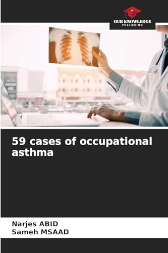 59 cases of occupational asthma: DE von Our Knowledge Publishing