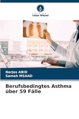 Berufsbedingtes Asthma über 59 Fälle: DE von Verlag Unser Wissen