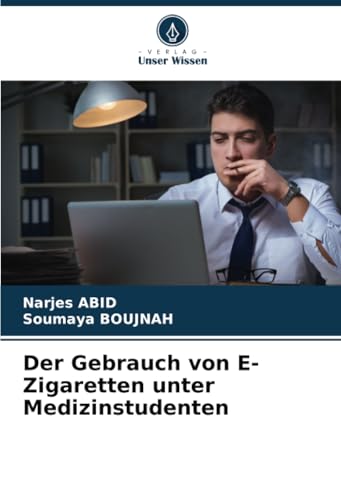 Der Gebrauch von E-Zigaretten unter Medizinstudenten von Verlag Unser Wissen
