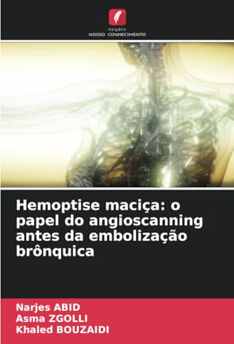 Hemoptise maciça: o papel do angioscanning antes da embolização brônquica: DE von Edições Nosso Conhecimento