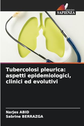 Tubercolosi pleurica: aspetti epidemiologici, clinici ed evolutivi von Edizioni Sapienza