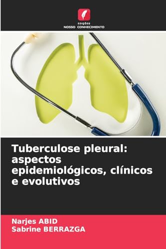 Tuberculose pleural: aspectos epidemiológicos, clínicos e evolutivos von Edições Nosso Conhecimento