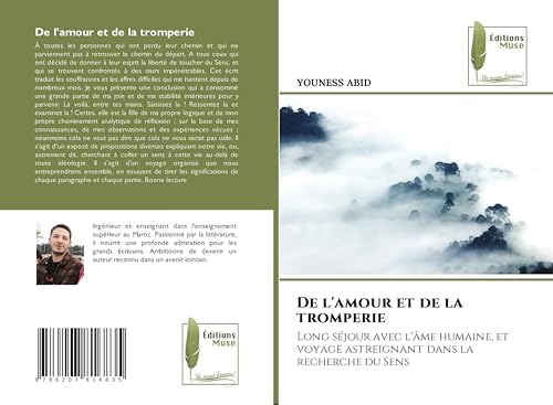 De l'amour et de la tromperie: Long séjour avec l'âme humaine, et voyage astreignant dans la recherche du Sens von Éditions Muse