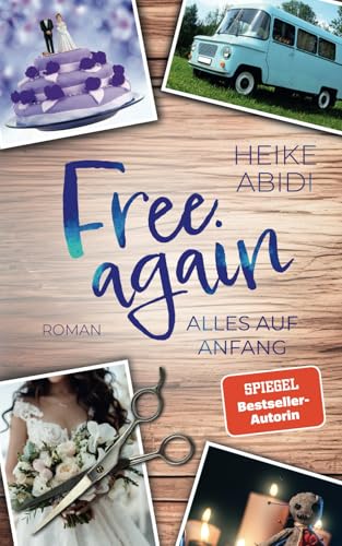 Free Again – Alles auf Anfang: Ein humorvoller Liebesroman von Bestsellerautorin Heike Abidi von Independently published