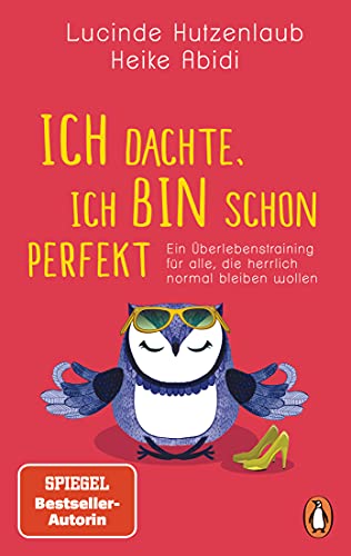 Ich dachte, ich bin schon perfekt: Ein Überlebenstraining für alle, die herrlich normal bleiben wollen von PENGUIN VERLAG