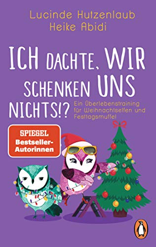 Ich dachte, wir schenken uns nichts?!: Ein Überlebenstraining für Weihnachtselfen und Festtagsmuffel Ich dachte, wir schenken uns nichts?!: Ein Überlebenstraining für Weihnachtselfen und Festtagsmuffel