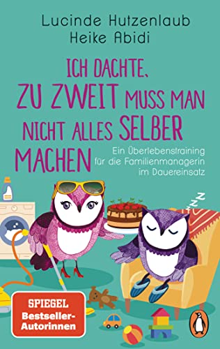 Ich dachte, zu zweit muss man nicht alles selber machen: Ein Überlebenstraining für die Familienmanagerin im Dauereinsatz Ich dachte, zu zweit muss man nicht alles selber machen: Ein Überlebenstraining für die Familienmanagerin im Dauereinsatz