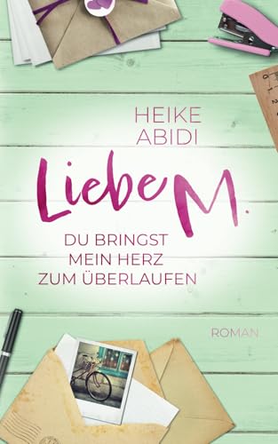 Liebe M. - Du bringst mein Herz zum Überlaufen: Ein romantischer Liebesroman für alle Fans von „Die fabelhafte Welt der Amélie“ von Independently published