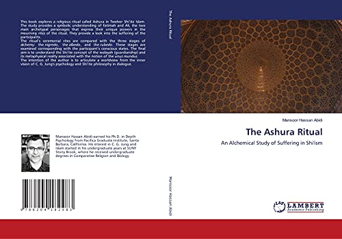 The Ashura Ritual: An Alchemical Study of Suffering in Shi'ism von LAP LAMBERT Academic Publishing