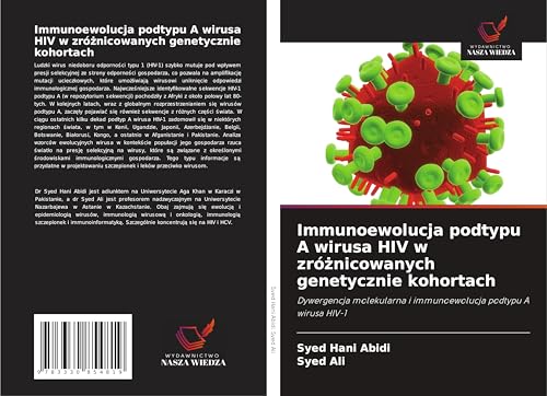 Immunoewolucja podtypu A wirusa HIV w zró¿nicowanych genetycznie kohortach: Dywergencja molekularna i immunoewolucja podtypu A wirusa HIV-1 von Wydawnictwo Nasza Wiedza