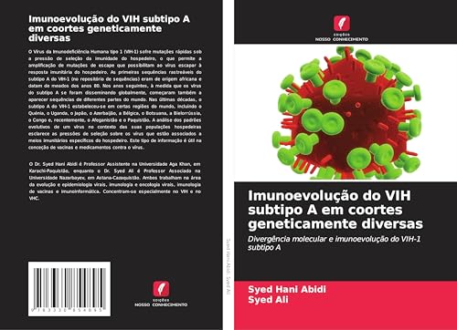 Imunoevolução do VIH subtipo A em coortes geneticamente diversas: Divergência molecular e imunoevolução do VIH-1 subtipo A von Edições Nosso Conhecimento