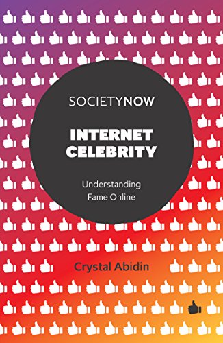 Internet Celebrity: Understanding Fame Online (SocietyNow) von Emerald Publishing Limited