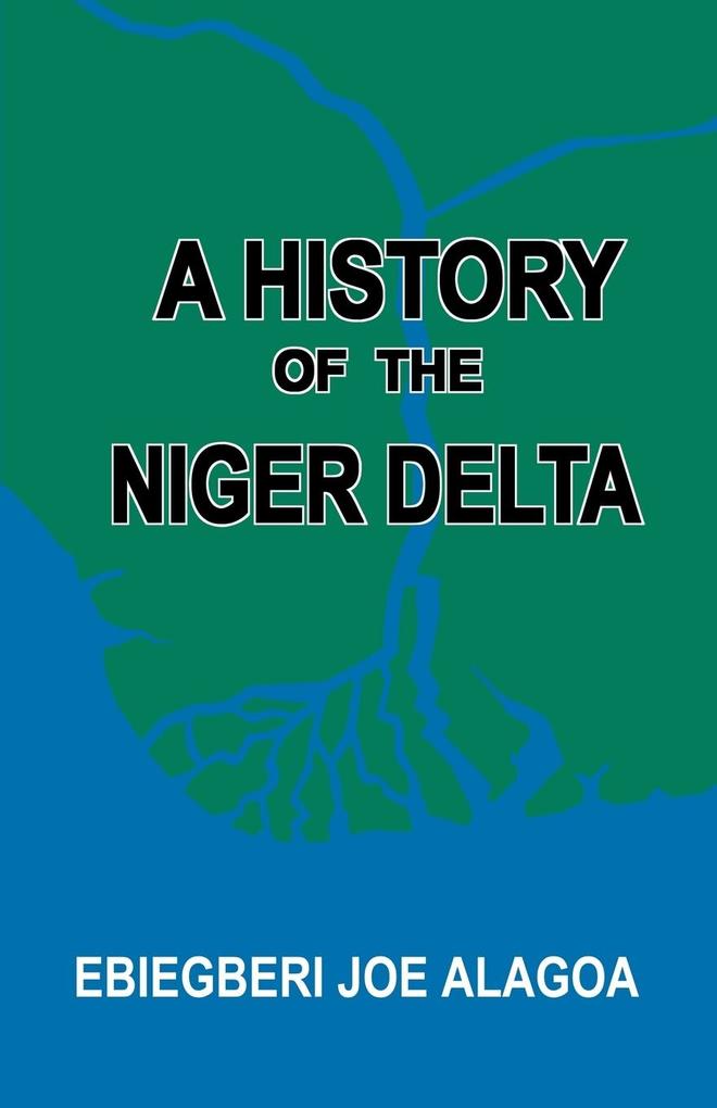 A History of the Niger Delta. an Historical Interpretation of Ijo Oral Tradition von Onyoma Research Publications