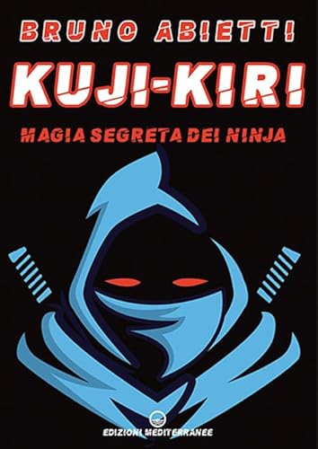 Kuji-Kiri. Magia segreta dei ninja. Nuova ediz. (Arti marziali) von Edizioni Mediterranee