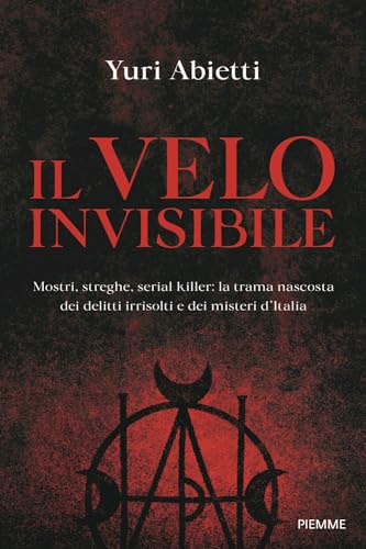 Il velo invisibile. Mostri, streghe, serial killer: la trama nascosta dei delitti irrisolti e dei misteri d'Italia (Saggi PM) von Piemme
