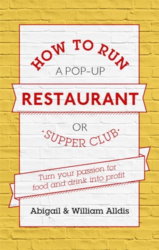 How To Run A Pop-Up Restaurant or Supper Club: Turn Your Passion For Food and Drink Into Profit von Constable & Robinson