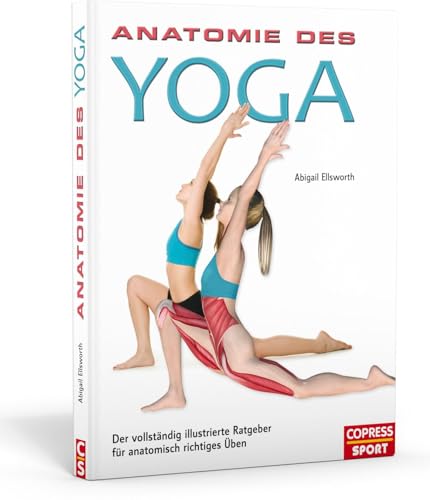 Anatomie des Yoga. Der vollständig illustrierte Ratgeber für anatomisch richtiges Üben Anatomie des Yoga. Der vollständig illustrierte Ratgeber für anatomisch richtiges Üben