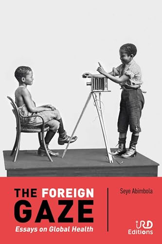The Foreign Gaze: Essays on Global Health The Foreign Gaze: Essays on Global Health von IRD