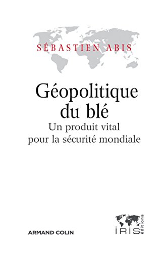 Géopolitique du blé - Un produit vital pour la sécurité mondiale von ARMAND COLIN