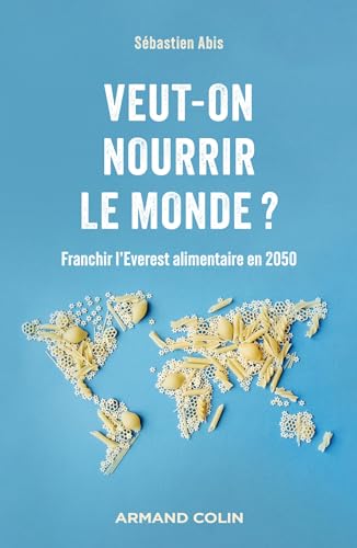 Veut-on nourrir le monde ?: Franchir l'Everest alimentaire en 2050 von ARMAND COLIN