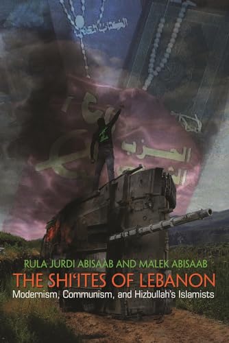 The Shi'ites of Lebanon: Modernism, Communism, and Hizbullah's Islamists (Middle East Studies Beyond Dominant Paradigms) von Syracuse University Press