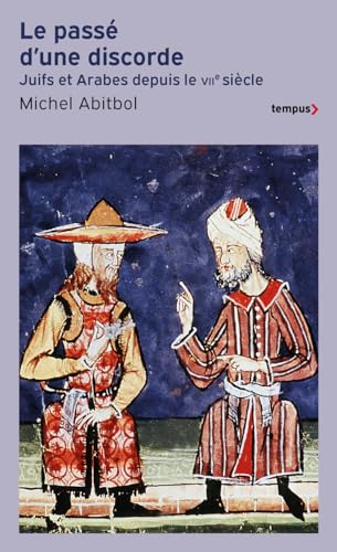 Passé d'une discorde Juifs et Arabes du VIIe siècle à nos jours: Juifs et Arabes depuis le VIIème siècle Passé d'une discorde Juifs et Arabes du VIIe siècle à nos jours: Juifs et Arabes depuis le VIIème siècle