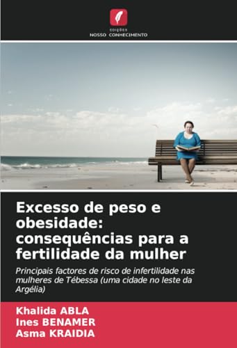 Excesso de peso e obesidade: consequências para a fertilidade da mulher: Principais factores de risco de infertilidade nas mulheres de Tébessa (uma cidade no leste da Argélia) von Edições Nosso Conhecimento