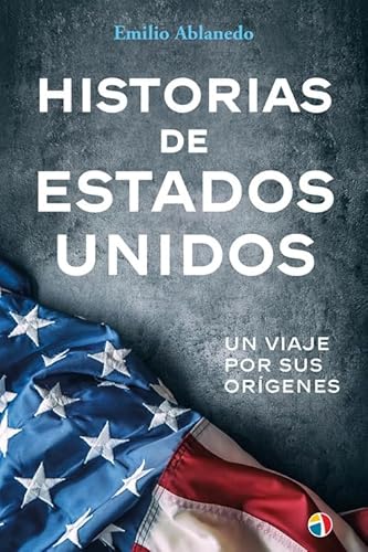 Historias de Estados Unidos: Un viaje por sus orígenes von Editorial Actas