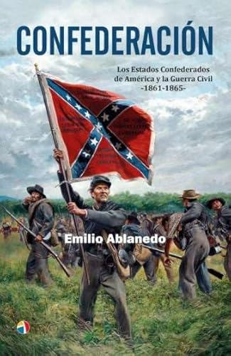 Confederación: Los Estados Confederados de América y la Guerra Civil 1861-1865 von Editorial Actas
