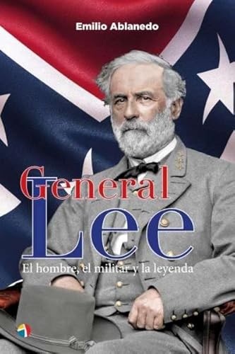General Lee: El hombre, el militar y la leyenda von ACTAS EDITORIAL