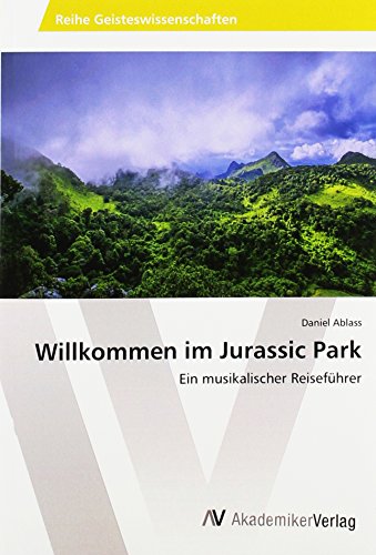 Willkommen im Jurassic Park: Ein musikalischer Reiseführer von VDM Verlag
