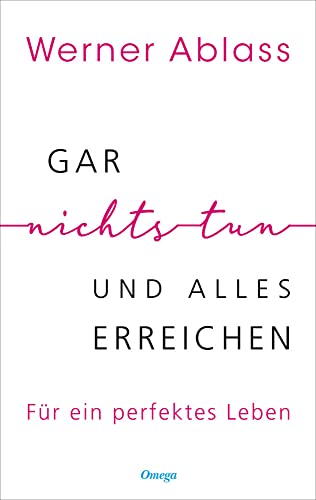 Gar nichts tun und alles erreichen: Für ein perfektes Leben