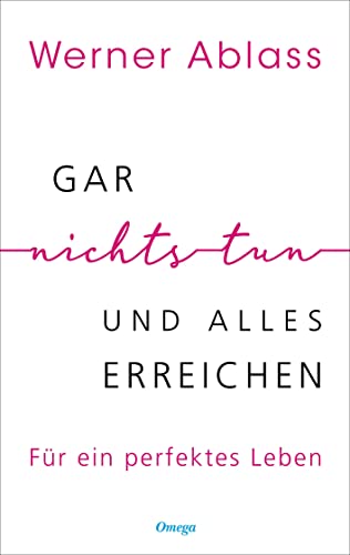 Gar nichts tun und alles erreichen: Für ein perfektes Leben