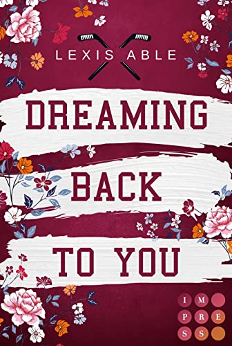 Dreaming Back to You (»Back to You«-Reihe 3): Mitreißende Sports Romance über eine Liebe, die sich über alle Regeln hinwegsetzt von Impress
