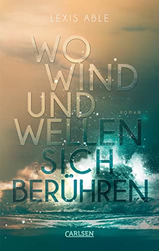 Wo Wind und Wellen sich berühren (Westcoast Skies 2): Intensive polyamore Friends to Lovers Romance von Carlsen