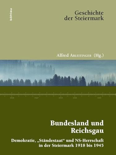 Bundesland und Reichsgau: Demokratie, "Ständestaat" und NS-Herrschaft in der Steiermark 1918 bis 1945 (Geschichte der Steiermark, Band 9)