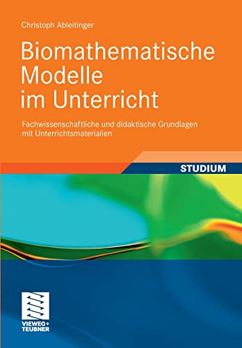 Biomathematische Modelle im Unterricht: Fachwissenschaftliche und didaktische Grundlagen mit Unterrichtsmaterialien