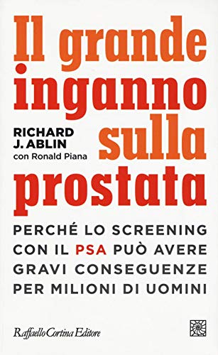 Il grande inganno sulla prostata. Perché lo screening con il PSA può avere gravi conseguenze per milioni di uomini (Conchiglie) von Raffaello Cortina Editore