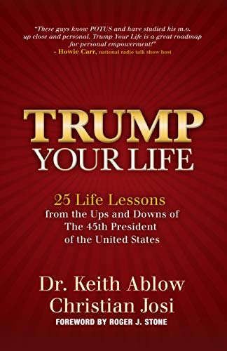 Trump Your Life: 25 Life Lessons from the Ups and Downs of The 45th President of the United States Trump Your Life: 25 Life Lessons from the Ups and Downs of The 45th President of the United States