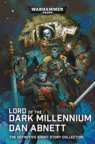 Lord of the Dark Millennium: The Dan Abnett Collection: The Definitive Short Story Collection