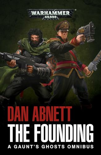 Warhammer 40k: The Founding: A Gaunt's Ghosts Omnibus