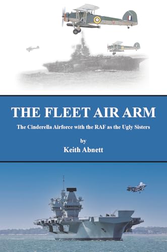 The Fleet Air Arm: The Cinderella Airforce with the RAF as the Ugly Sisters von Austin Macauley Publishers