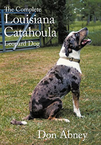 The Complete Louisiana Catahoula Leopard Dog The Complete Louisiana Catahoula Leopard Dog
