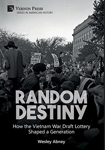 Random Destiny: How the Vietnam War Draft Lottery Shaped a Generation (American History) von Vernon Press