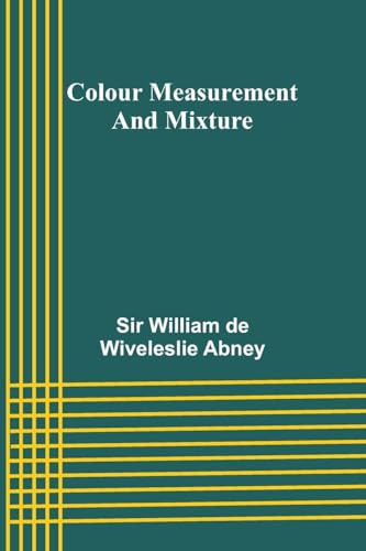 Colour Measurement And Mixture von Alpha Editions