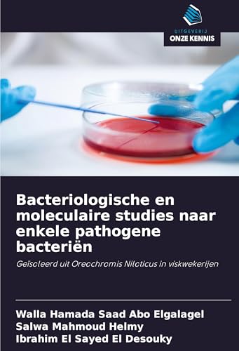 Bacteriologische en moleculaire studies naar enkele pathogene bacteriën: Geïsoleerd uit Oreochromis Niloticus in viskwekerijen von Uitgeverij Onze Kennis