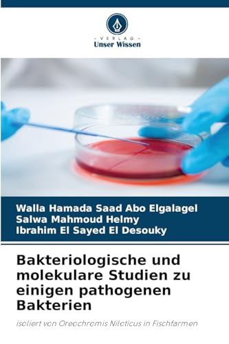 Bakteriologische und molekulare Studien zu einigen pathogenen Bakterien: isoliert von Oreochromis Niloticus in Fischfarmen von Verlag Unser Wissen
