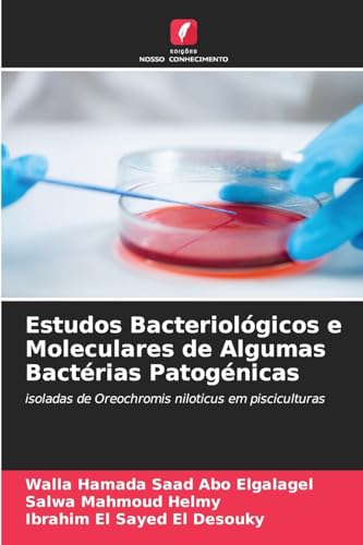 Estudos Bacteriológicos e Moleculares de Algumas Bactérias Patogénicas: isoladas de Oreochromis niloticus em pisciculturas von Edições Nosso Conhecimento